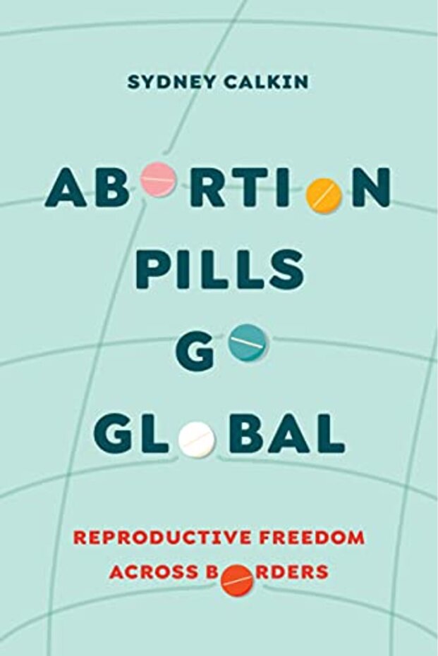 Abortion Pills Go Global Reproductive Freedom Across Borders