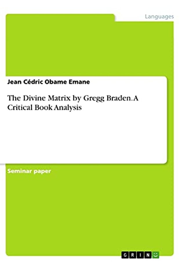 The Divine Matrix By Gregg Braden A Critical Book Analysis