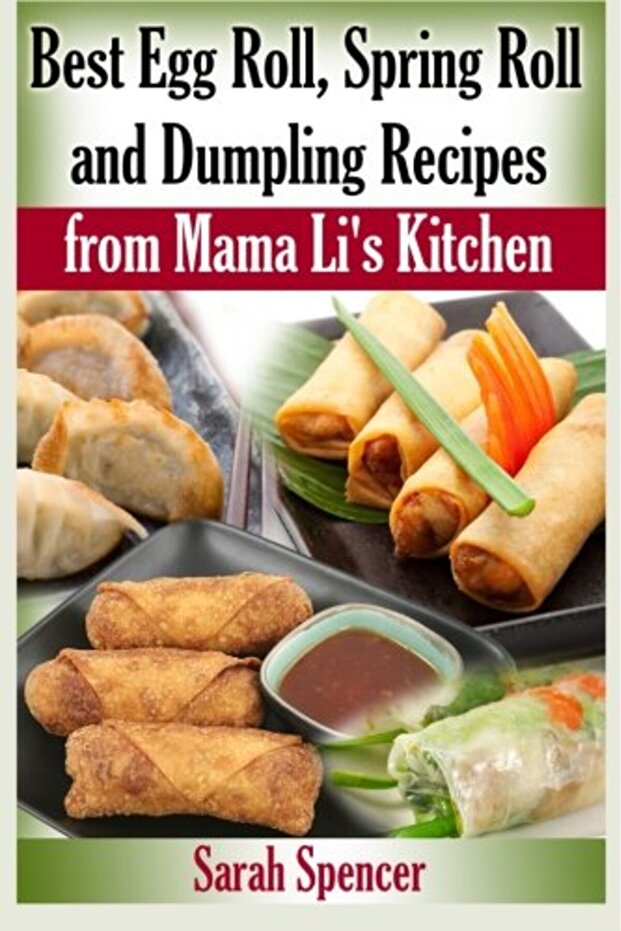 Best Egg Roll, Spring Roll and Dumpling Recipes from Mama Li's Kitchen