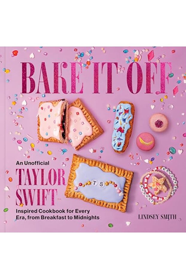 Bake It Off An Unofficial Taylor Swiftinspired Cookbook For Every Era From Breakfast To Midnights