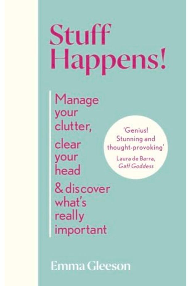 Stuff Happens Manage Your Clutter Clear Your Head And Discover Whats Really Important