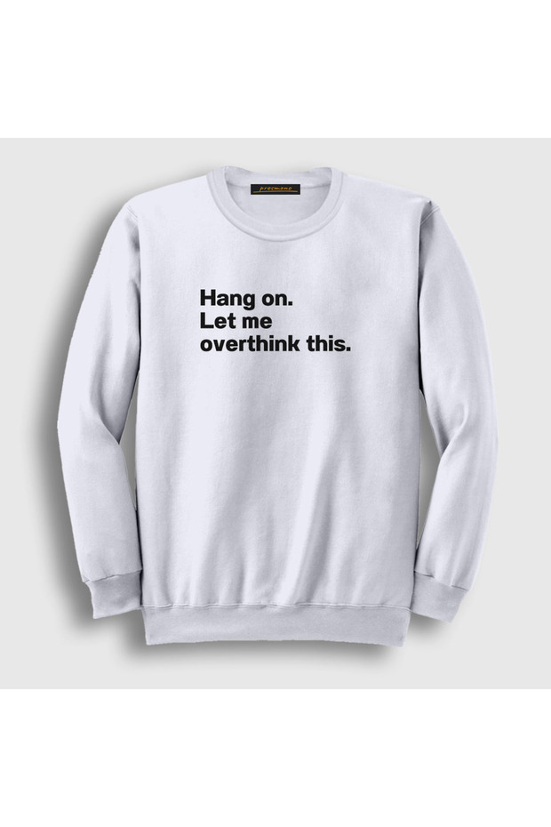 سويت شيرت أبيض للجنسين من Hang On Let Me Overthink This 581998tt