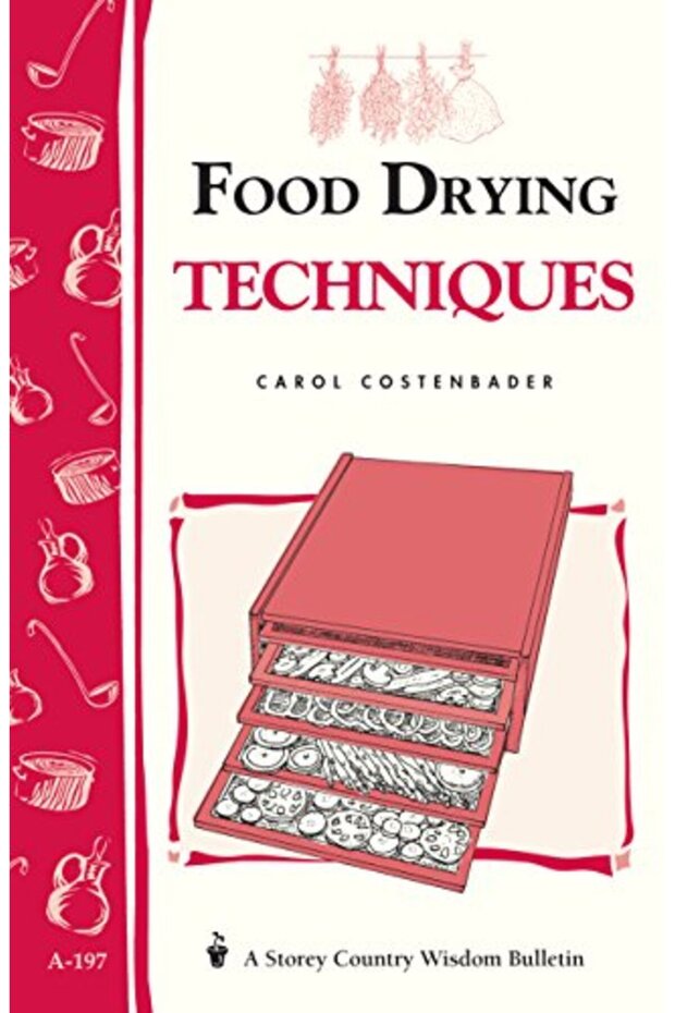 Food Drying Techniques: Storey's Country Wisdom Bulletin A-197