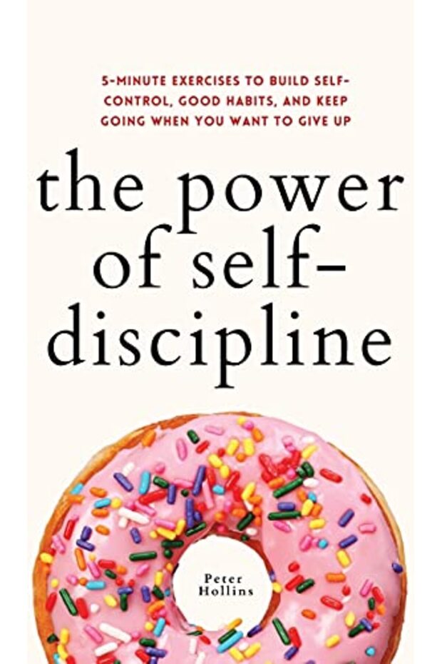 The Power Of Selfdiscipline 5Minute Exercises To Build Selfcontrol Good Habits And Keep Going