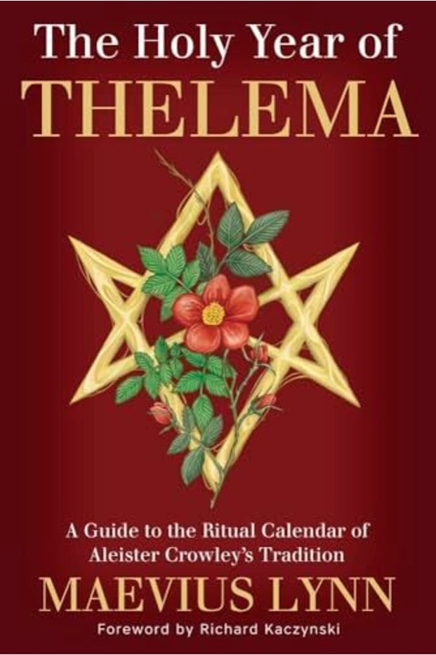 The Holy Year Of Thelema A Guide To The Ritual Calendar Of Aleister Crowleys Tradition
