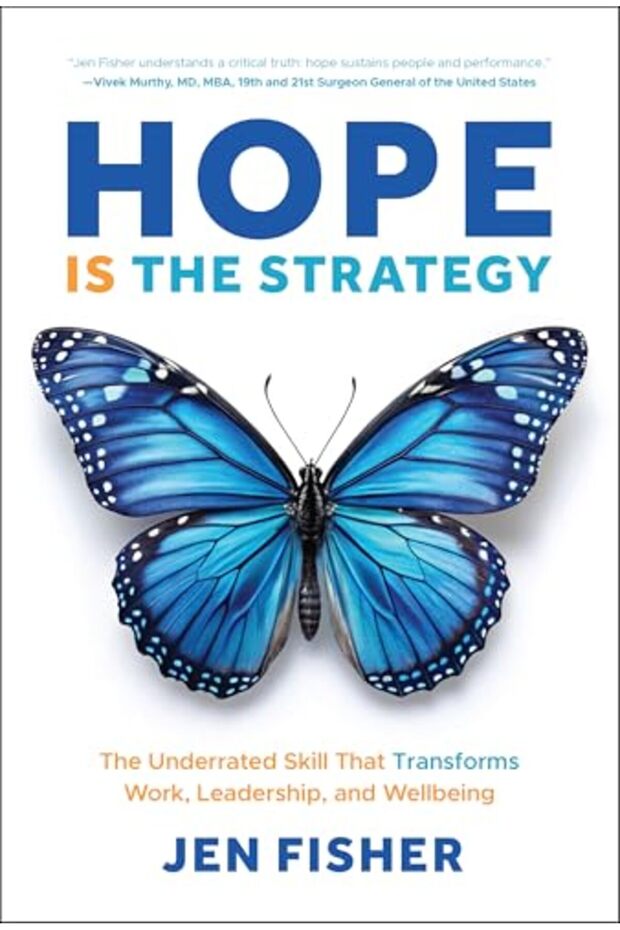 Hope Is The Strategy The Underrated Skill That Transforms Work Leadership And Wellbeing