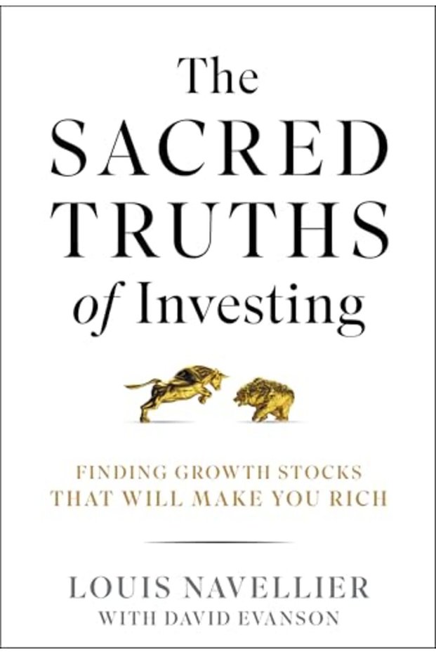 The Sacred Truths Of Investing Finding Growth Stocks That Will Make You Rich