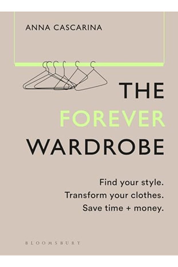 The Forever Wardrobe: Find your style. Transform your clothes. Save time and money.