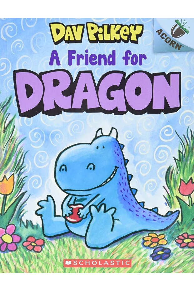 Dragon #01: A Friend for Dragon by Dav Pilkey