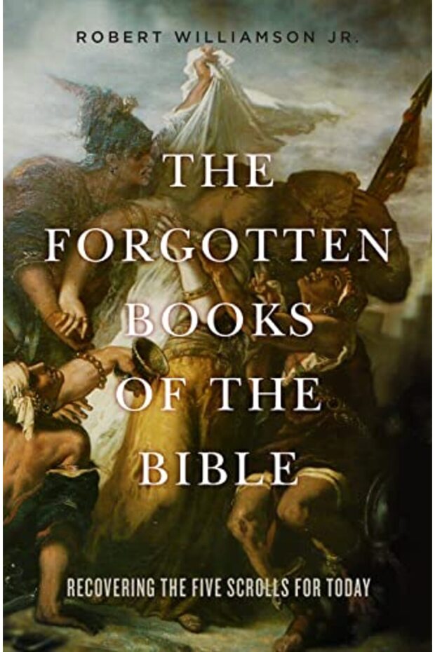 The Forgotten Books Of The Bible Recovering The Five Scrolls For Today