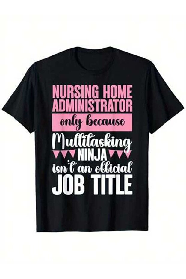 تي شيرت كاجوال مطبوع عليه Administration Multitasking Nursing Home Admin