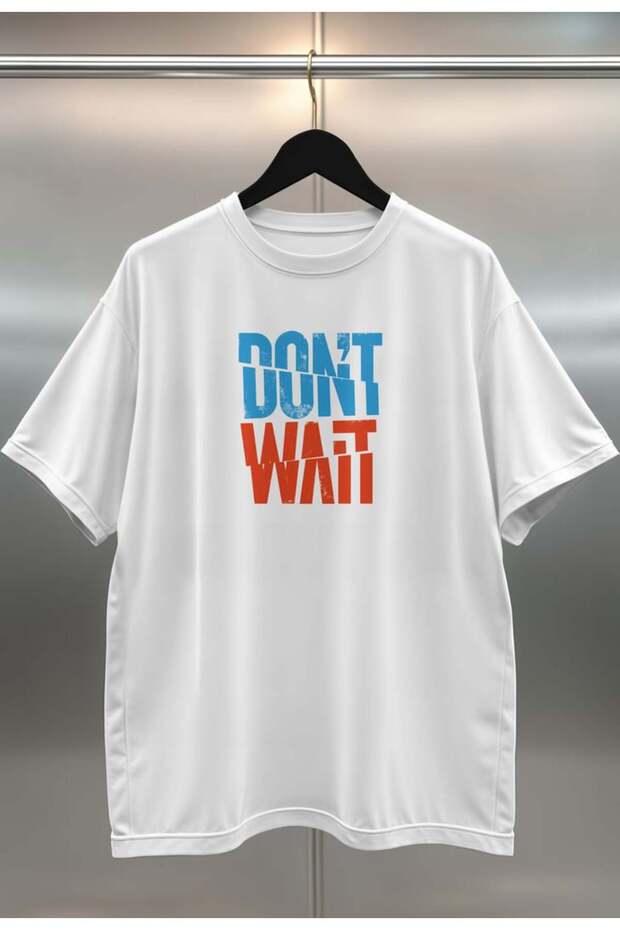 Don'T Wait Digital Print Oversize Unisex White T-Shirt