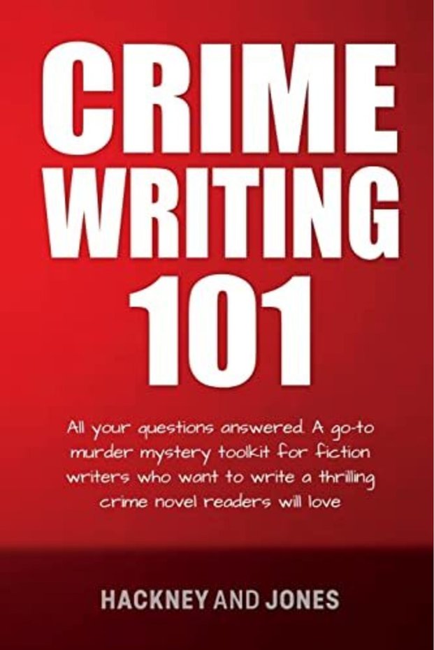 Crime Writing 101 All Your Questions Answered. A Goto Murder Mystery Toolkit For Fiction Writers W