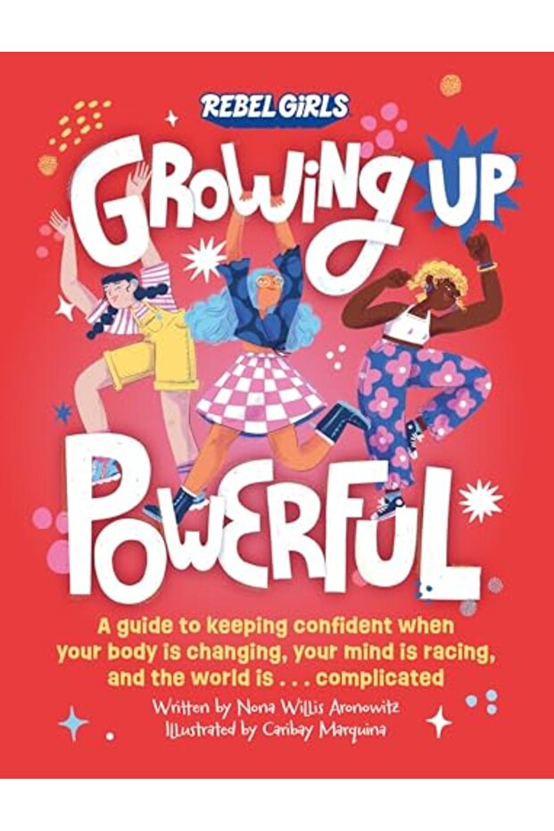 Growing Up Powerful A Guide To Keeping Confident When Your Body Is Changing Your Mind Is Racing A