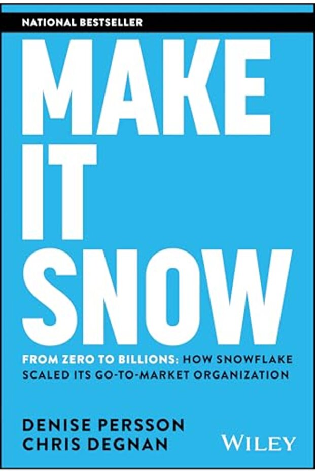 Make It Snow From Zero To Billions How Snowflake Scaled Its Gotomarket Organization