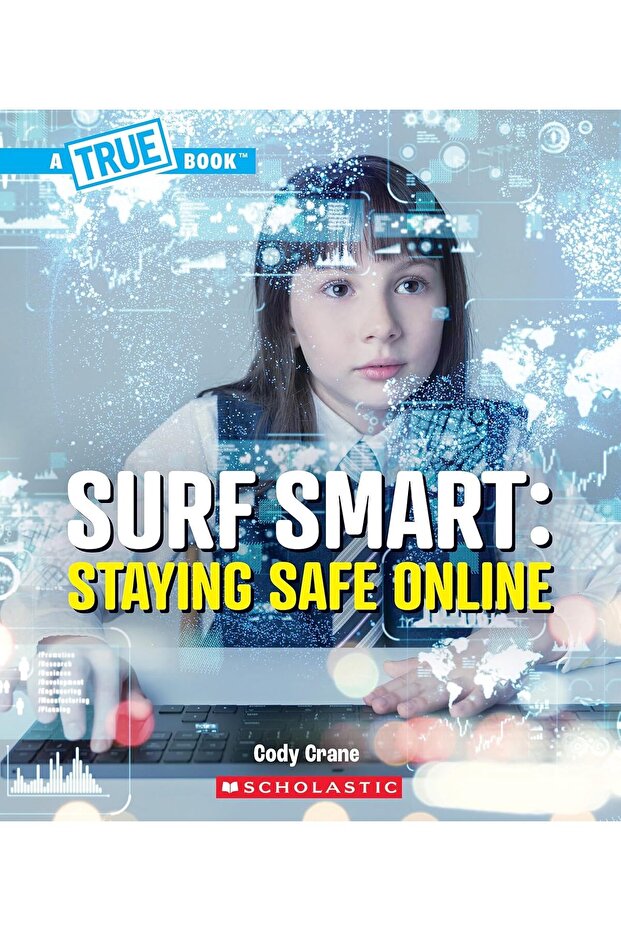 A TRUE BOOK: OUR DIGITAL WORLD: SURF SMART: STAYING SAFE ONLINE