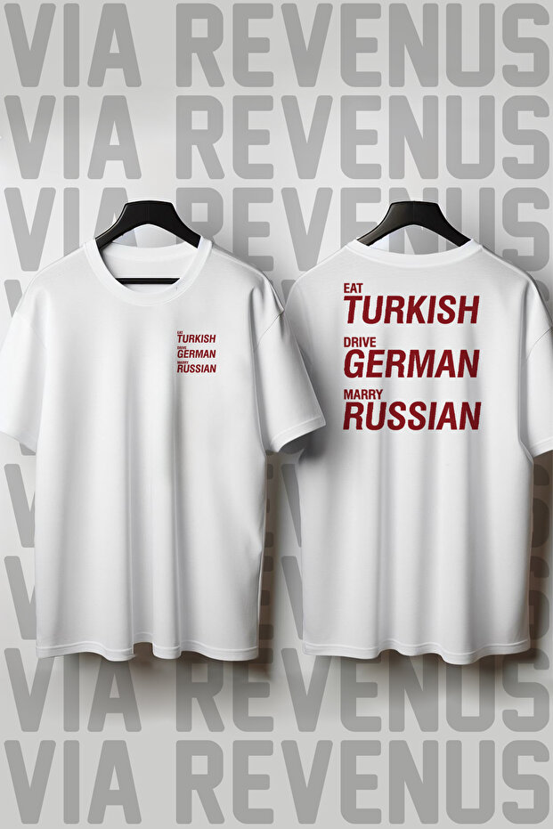 Eat Turkish, Drive German, Marry Russian Printed Loose Fit 100% Cotton Unisex Tshirt