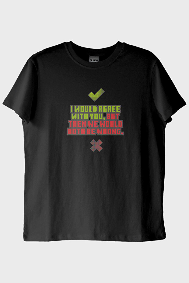 I Would Agree with You Printed Black T-Shirt (S / Black)