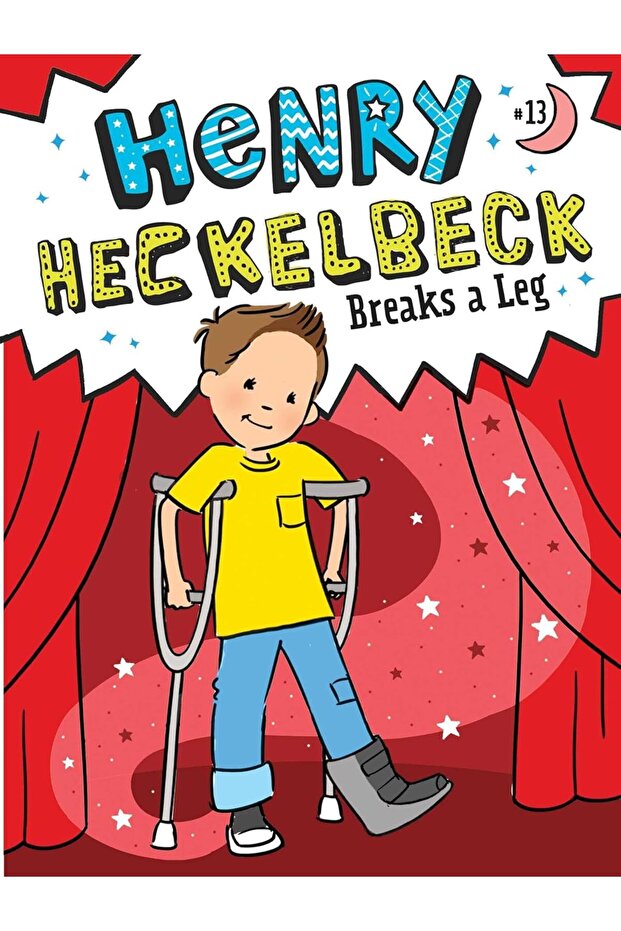 Henry Heckelbeck Breaks a Leg (Volume 13)