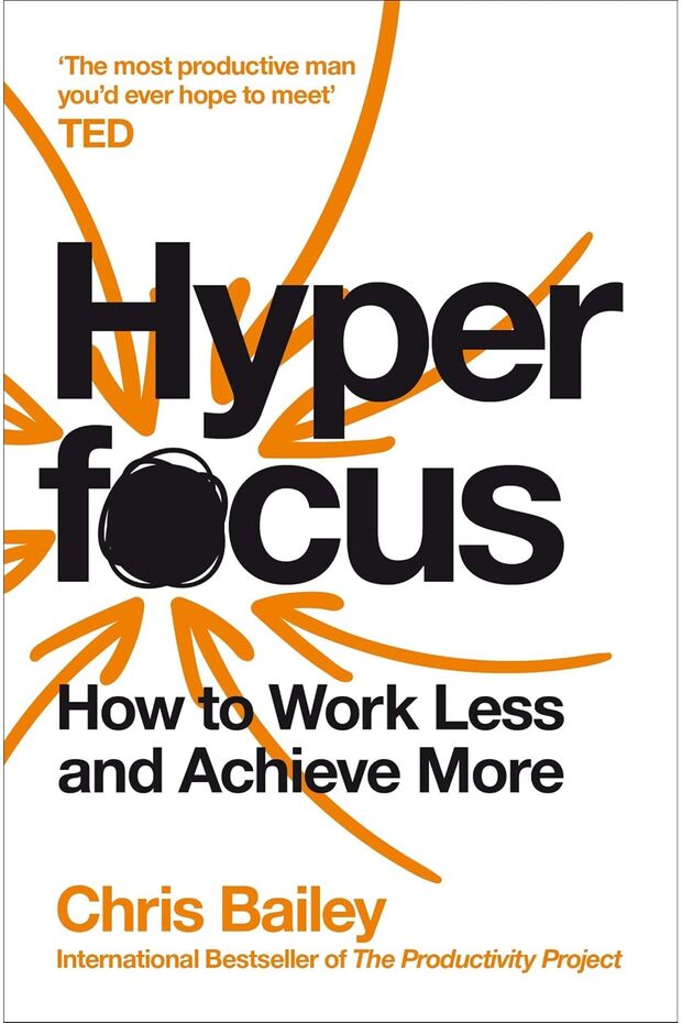 Hyperfocus: How to Work Less to Achieve More