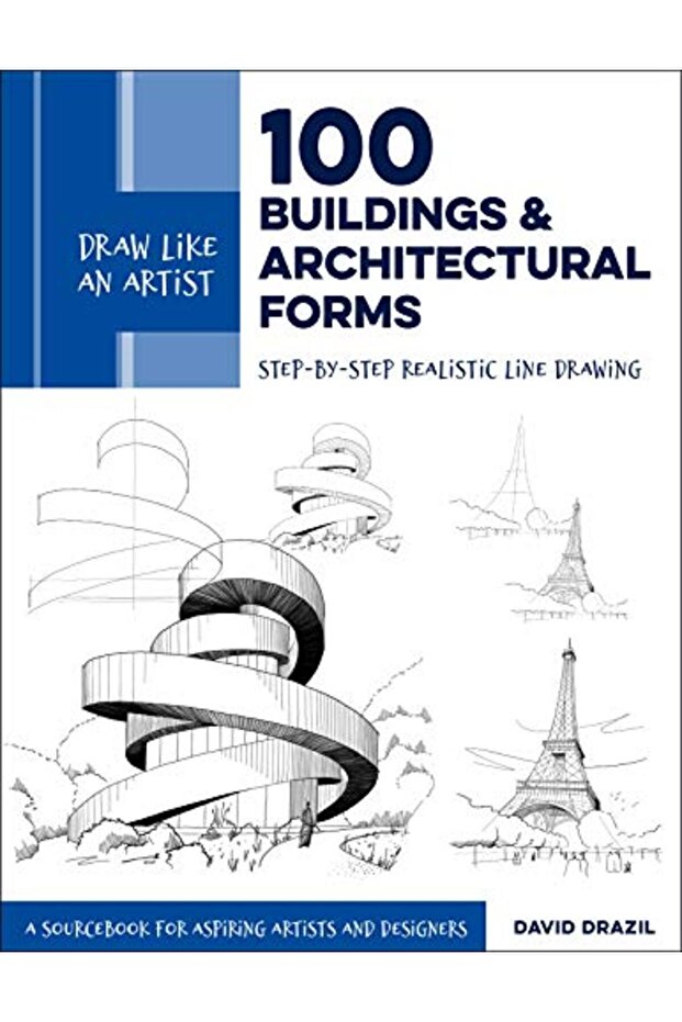 Draw Like an Artist: 100 Buildings and Architectural Forms: Step-by-Step Realistic Line Drawing - A