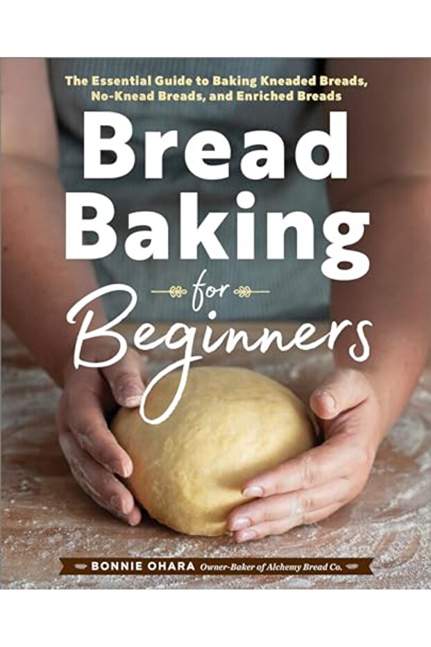 Bread Baking For Beginners The Essential Guide To Baking Kneaded Breads Noknead Breads And Enric