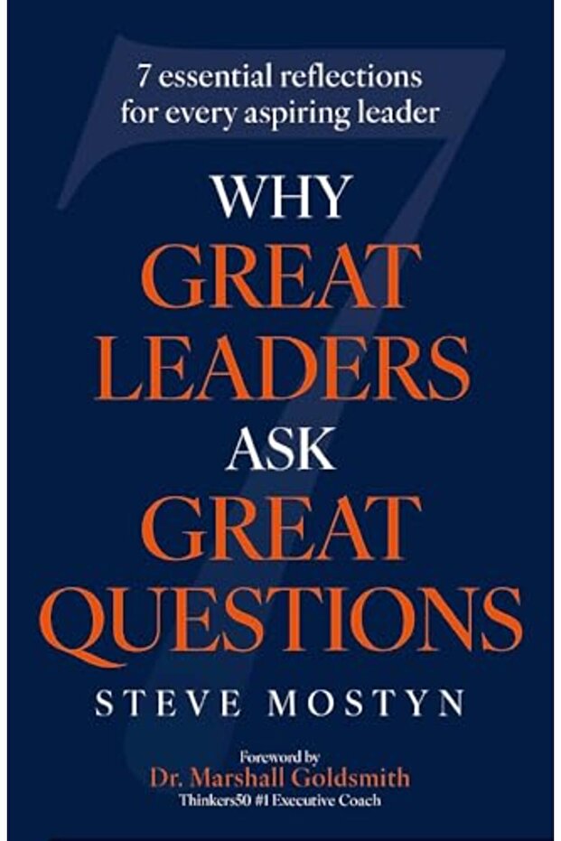 Why Great Leaders Ask Great Questions The 7 Essential Reflections For Every Aspiring Leader