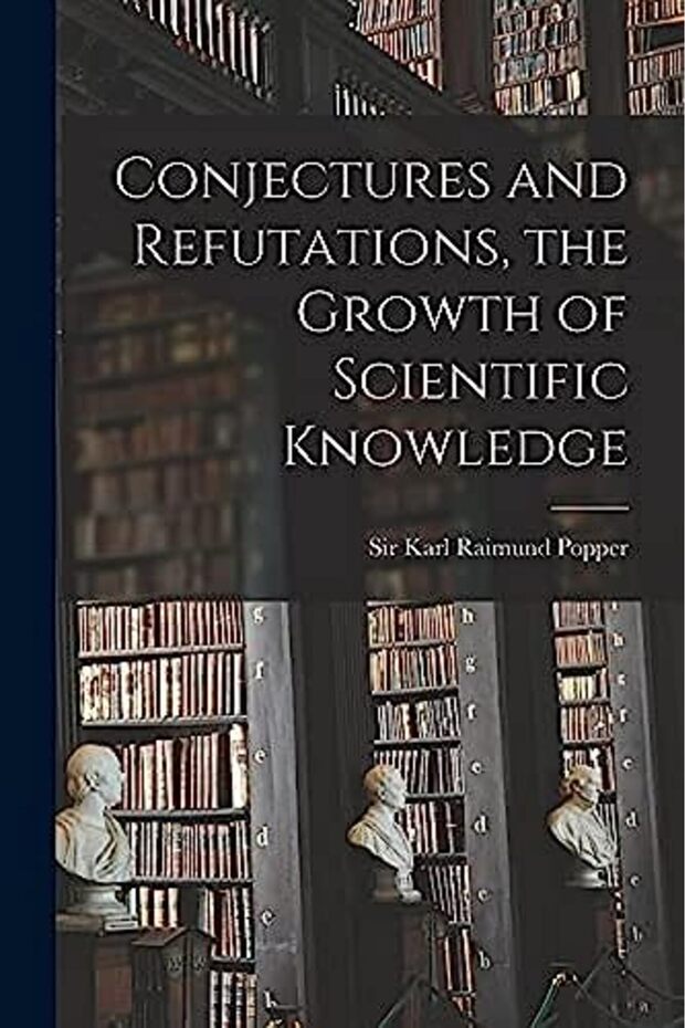 Conjectures And Refutations The Growth Of Scientific Knowledge