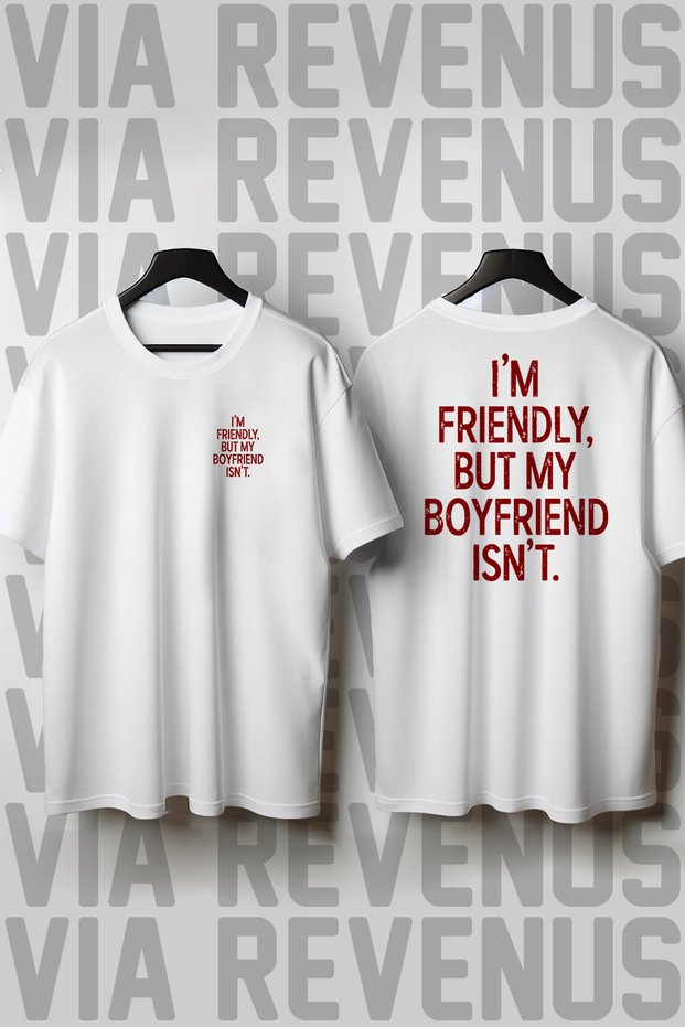 I'M Friendly, but My Boyfriend Is Not. Printed Loose Fit 100% Cotton Tshirt