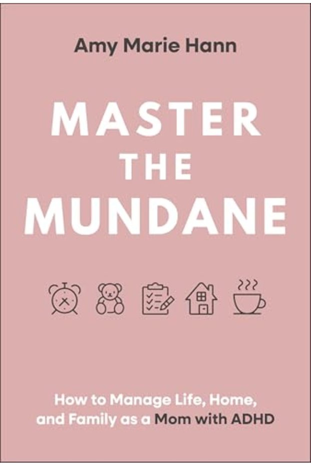 Master The Mundane How To Manage Life Home And Family As A Mom With Adhd