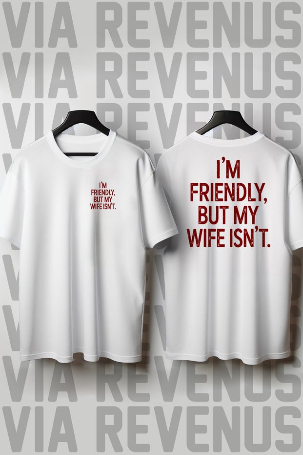 I'M Friendly, but My Wife Isn'T. Printed Loose Fit 100% Cotton Men's Tshirt