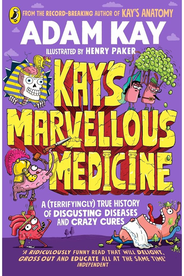 Kay's Marvellous Medicine: A Gross and Gruesome History of the Human Body