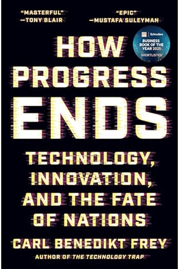 How Progress Ends Technology Innovation And The Fate Of Nations