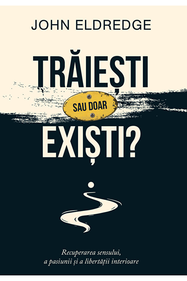 Traiesti sau doar existi? - John Eldredge - 3