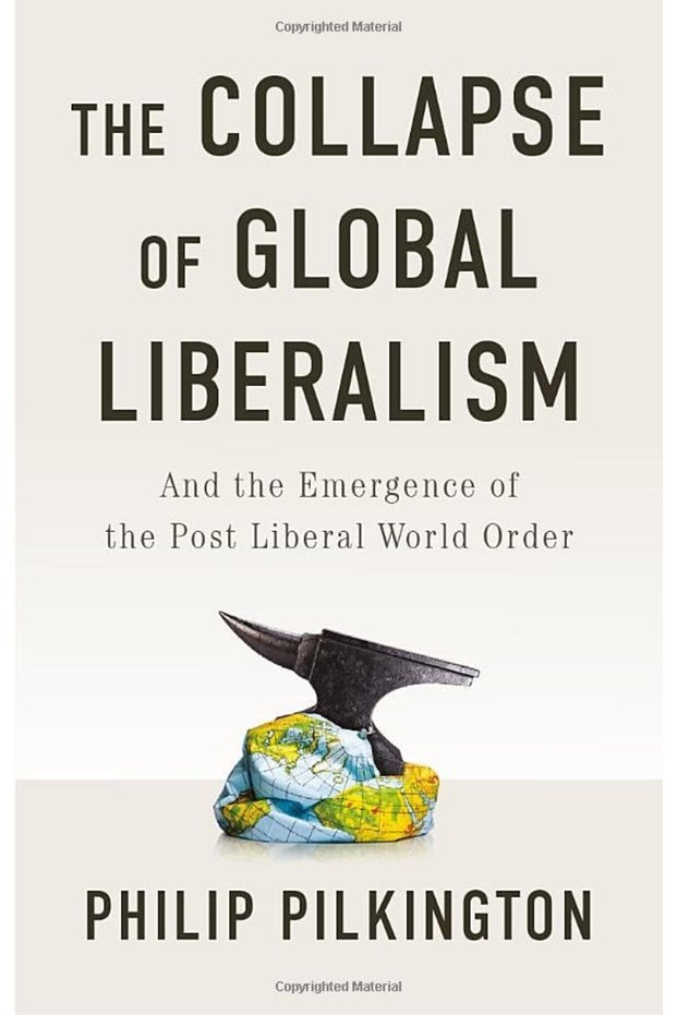 The Collapse Of Global Liberalism And The Emergence Of The Post Liberal World Order