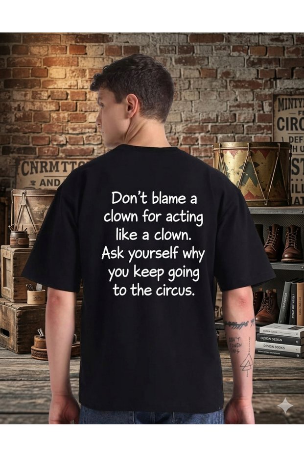 Don'T Blame a Clown - Tarkan Sözlü Sırt Baskı %100 Pamuk Oversize Unisex T-Shirt Written Design T-Shirt
