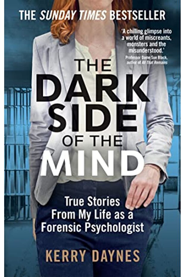The Dark Side Of The Mind True Stories From My Life As A Forensic Psychologist