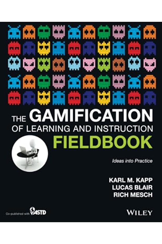 The Gamification Of Learning And Instruction Fieldbook Ideas Into Practice