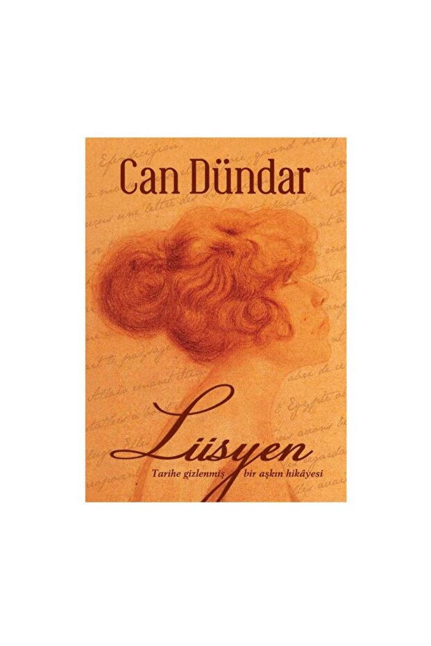 Lüsyen; Tarihe Gizlenmiş Bir Aşkın Hikayesi - Can Dündar