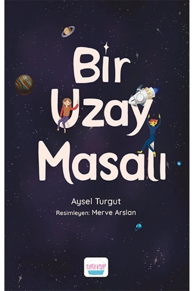 Bir Uzay Masalı / Turta Kitap / Aysel Turgut