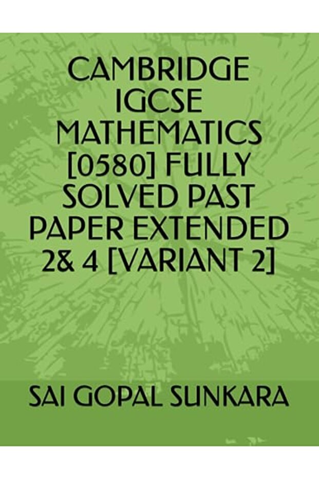 Cambridge Igcse Mathematics [0580] Fully Solved Past Paper Extended 2& 4 [Variant 2]