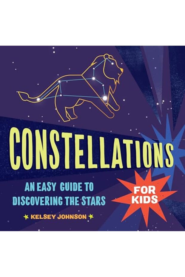 Constellations For Kids An Easy Guide To Discovering The Stars