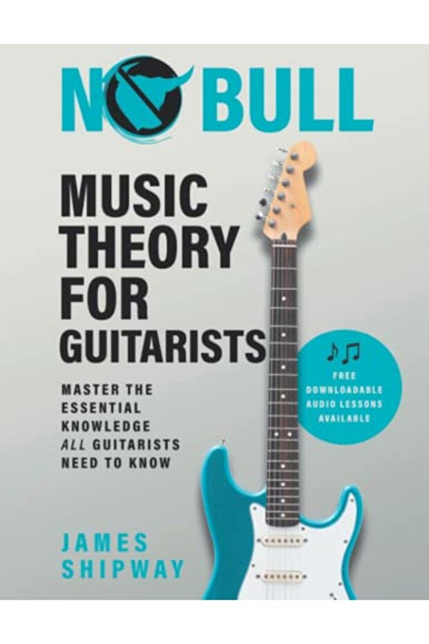 No Bull Music Theory For Guitarists Master The Essential Knowledge All Guitarists Need To Know