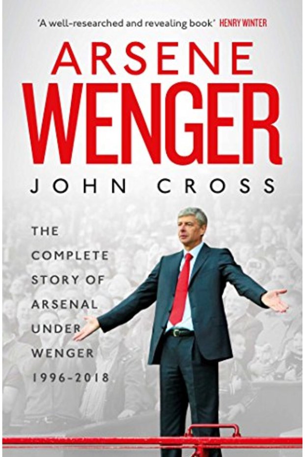 Arsene Wenger The Inside Story Of Arsenal Under Wenger