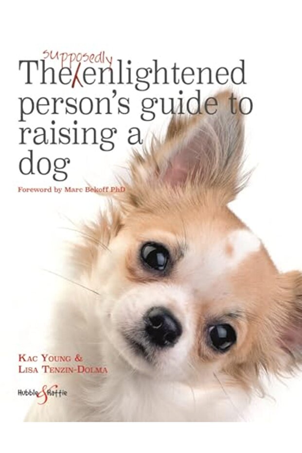 The Supposedly Enlightened Persons Guide To Raising A Dog