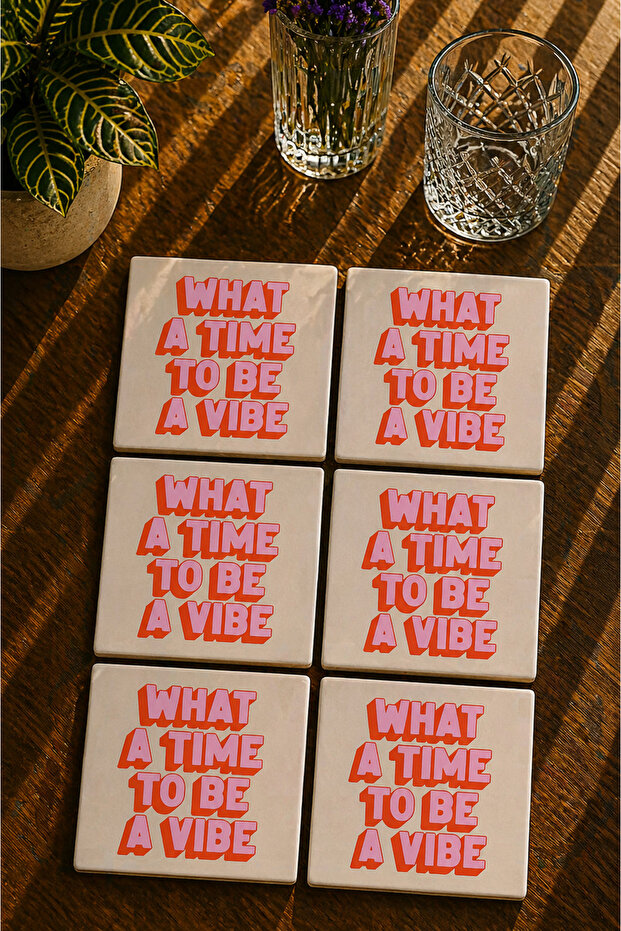 Modern Textual Design - What a Time to Be a Vibe Set of 6 Coasters - Uv Printing Mdf - 10X10 cm