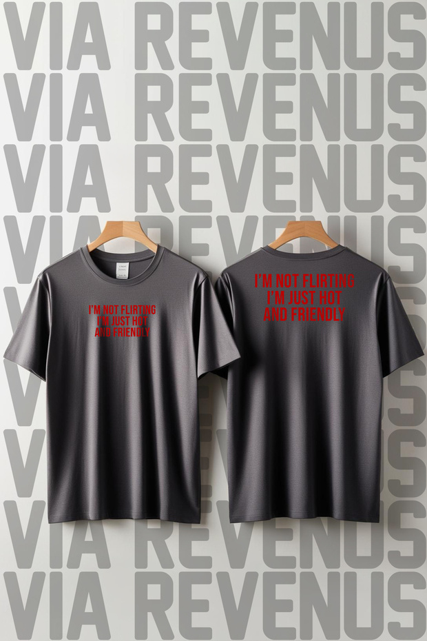 I'M Not Flirting. I'M Just Hot and Friendly Front and Back Printed Wide Fit 100% Cotton Tshirt