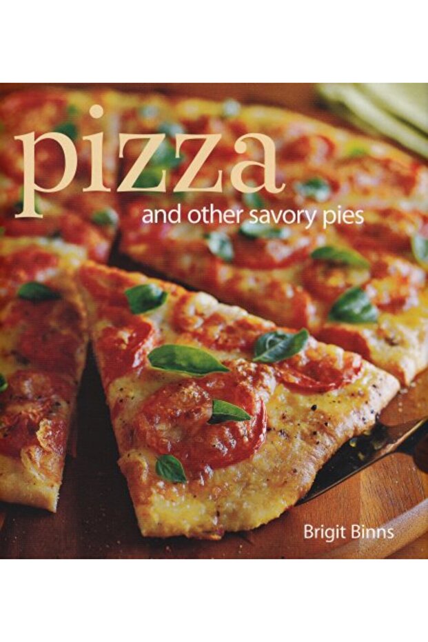Pizza: And Other Savory Pies