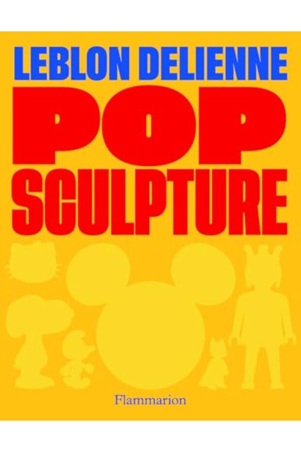 Pop Sculpture Bilingual Edition) Leblon Delienne