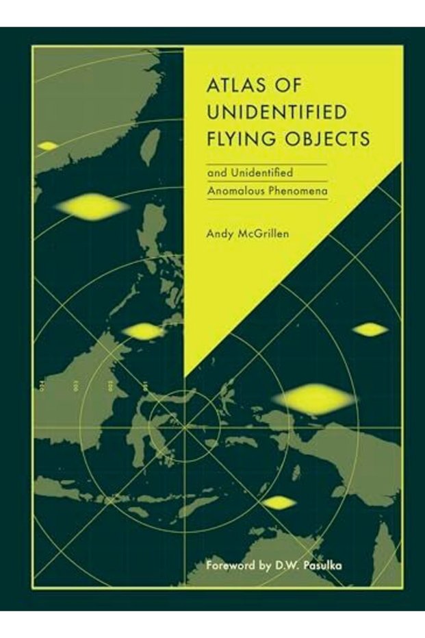 Atlas Of Unidentified Flying Objects And Unidentified Anomalous Phenomena